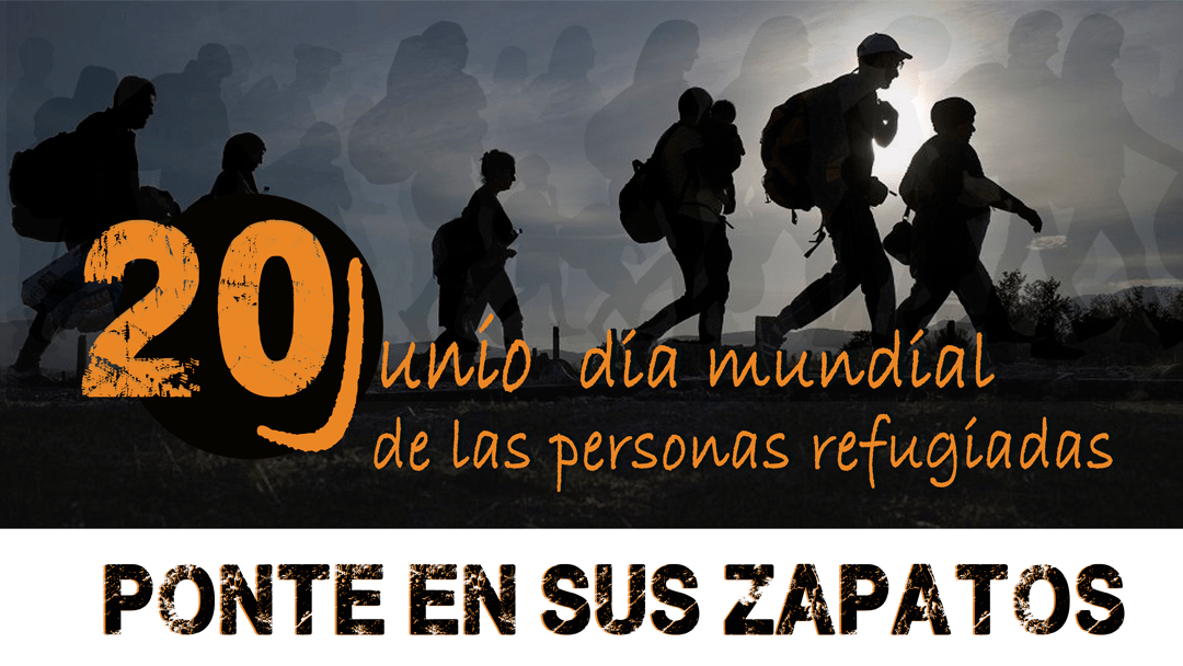20 de Junio, Día Internacional de las Personas Refugiadas #PonteEnSusZapatos